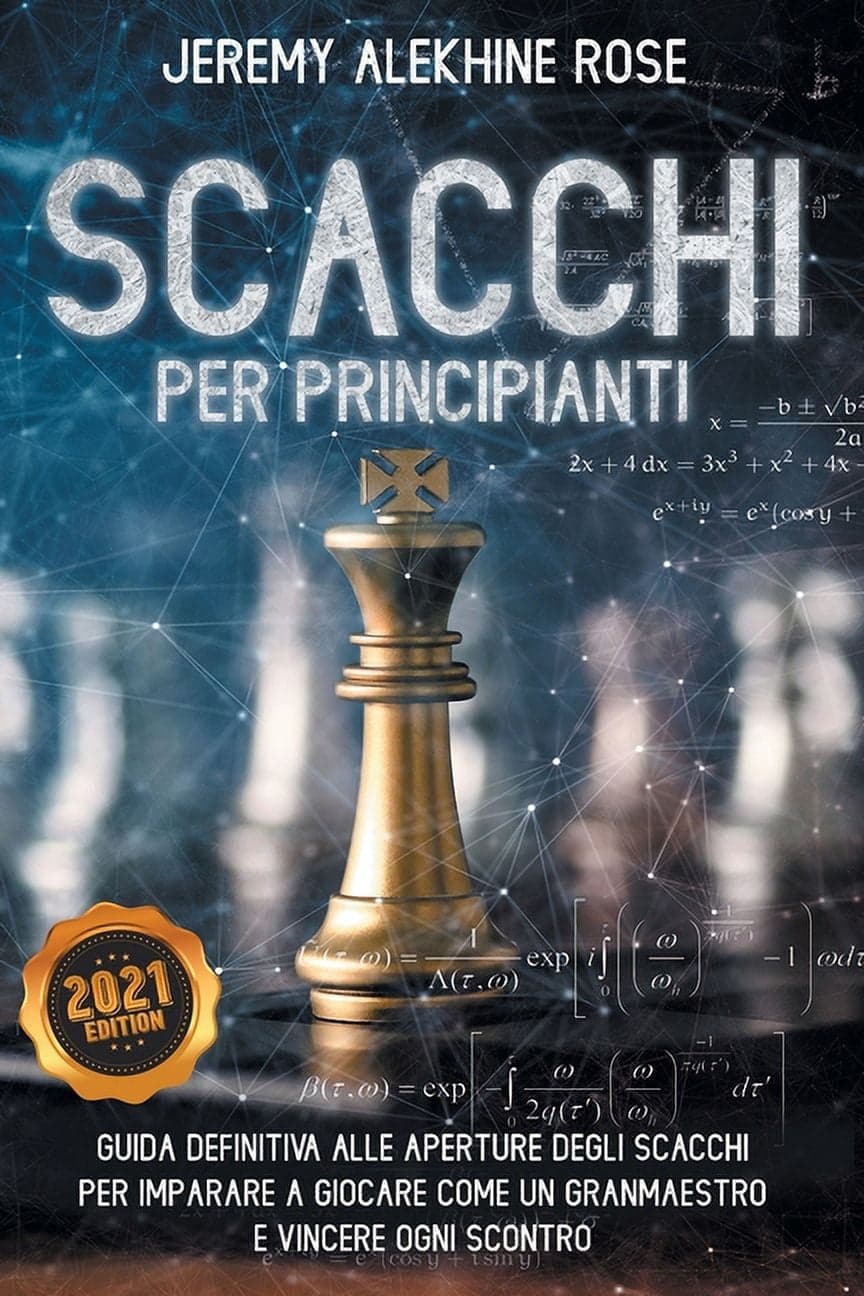 Scacchi per Principianti: Guida Definitiva Alle Aperture Degli Scacchi Per Imparare A Giocare Come Un Granmaestro E Vincere Ogni Scontro - Chess for Beginners (Italian Version) (Paperback)