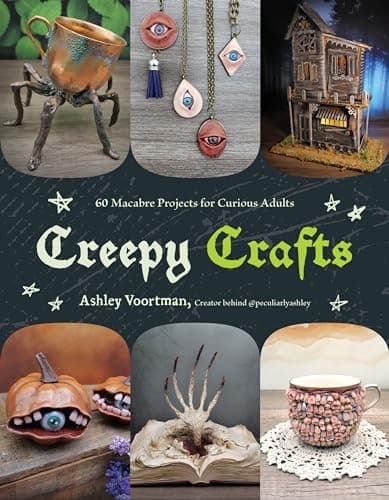 Creepy Crafts: 60 Macabre Projects for Peculiar Adults