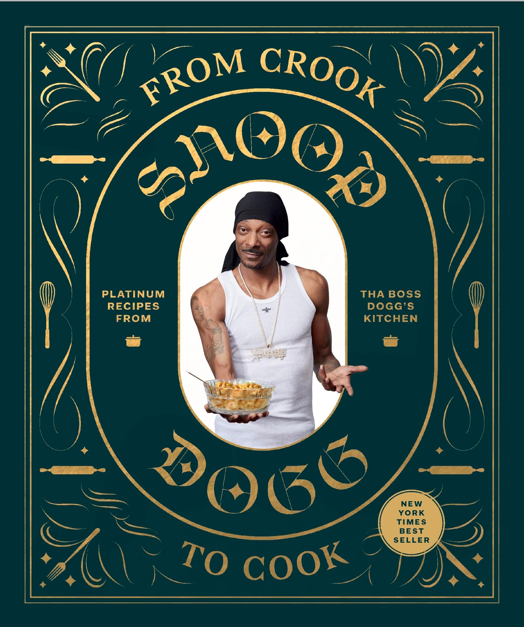 From Crook to Cook: Platinum Recipes from Tha Boss Dogg's Kitchen (Snoop Dogg Cookbook, Celebrity Cookbook with Soul Food Recipes)